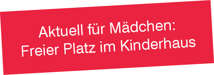Aktuell für Mädchen: Freier Platz im Kinderhaus
